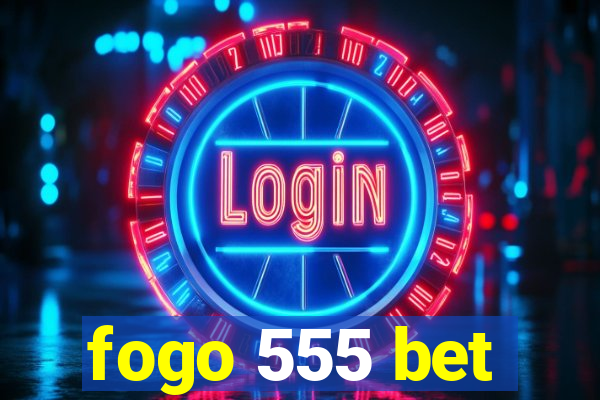 fogo 555 bet